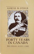 Forty Years in Canada - Reminiscences of the great North-West with some account of his service in South Africa by STEELE, Samuel B.